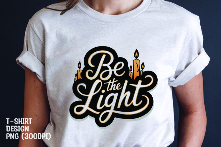 Be the light quote tshirt sublimation png example image 1