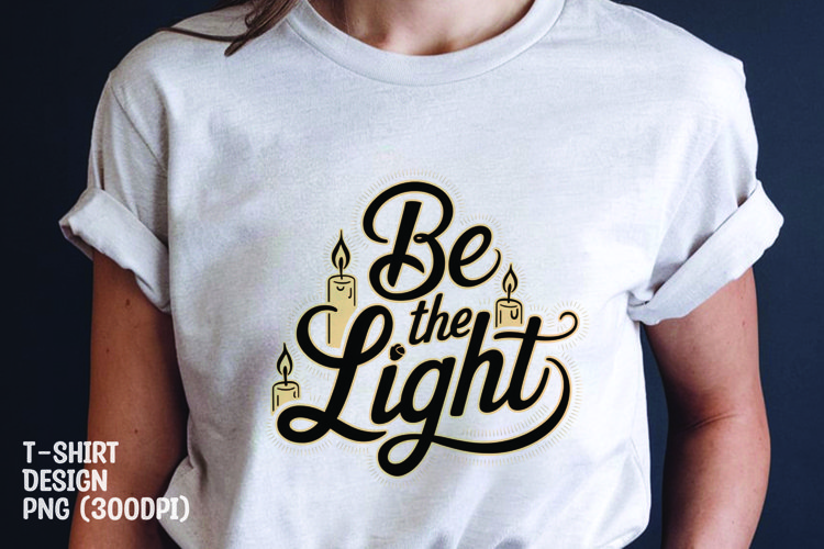 Be the light quote tshirt sublimation png example image 1