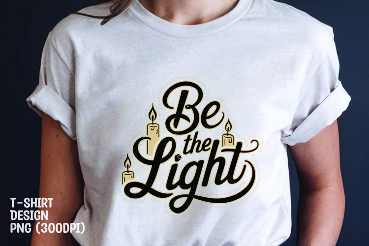 Be the light quote tshirt sublimation png