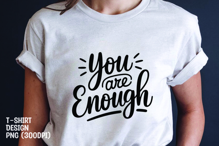 You are enough quote tshirt sublimation png example image 1