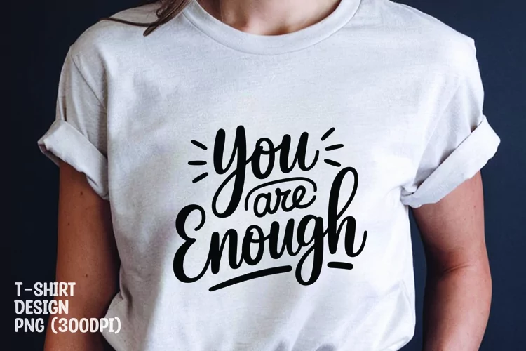 You are enough quote tshirt sublimation png