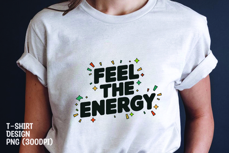Feel the energy quote tshirt sublimation png example image 1
