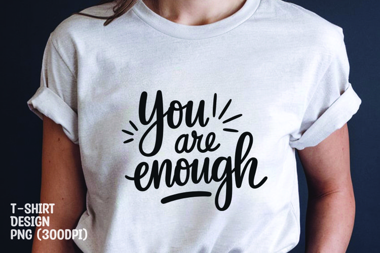You are enough quote tshirt sublimation png example image 1