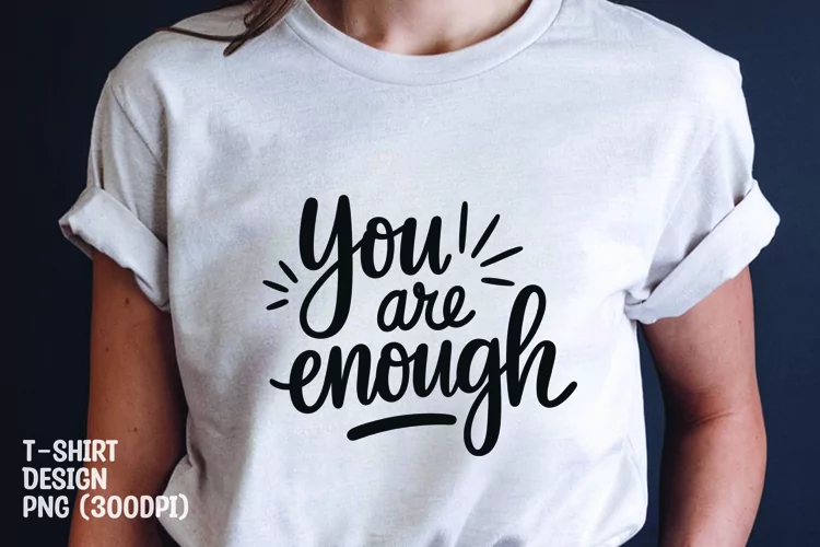 You are enough quote tshirt sublimation png