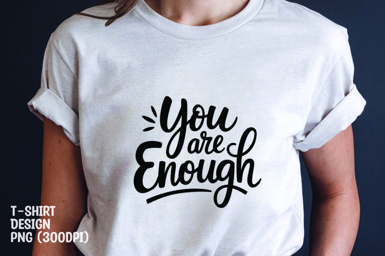 You are enough quote tshirt sublimation png example image 1