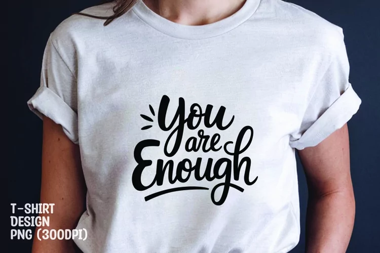 You are enough quote tshirt sublimation png