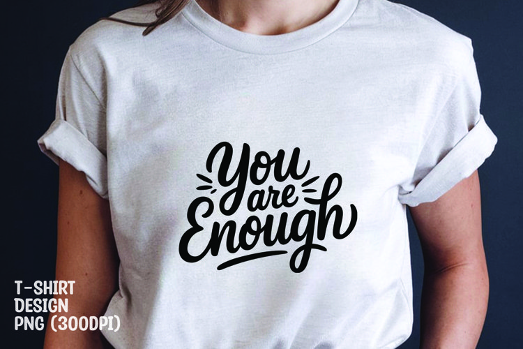 You are enough quote tshirt sublimation png example image 1