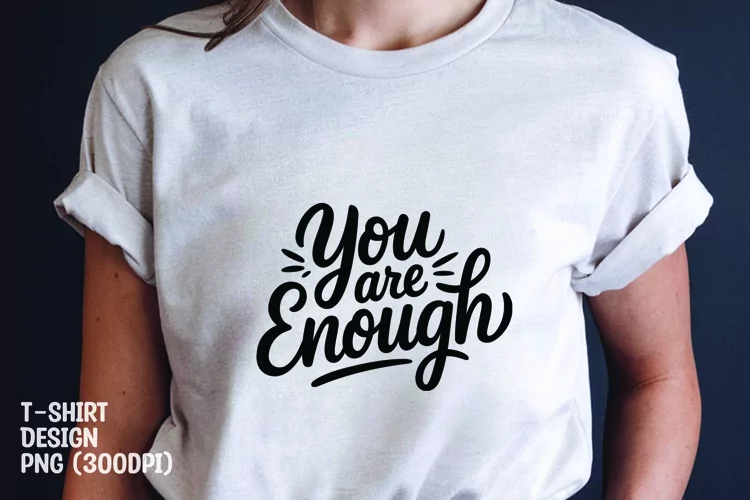 You are enough quote tshirt sublimation png