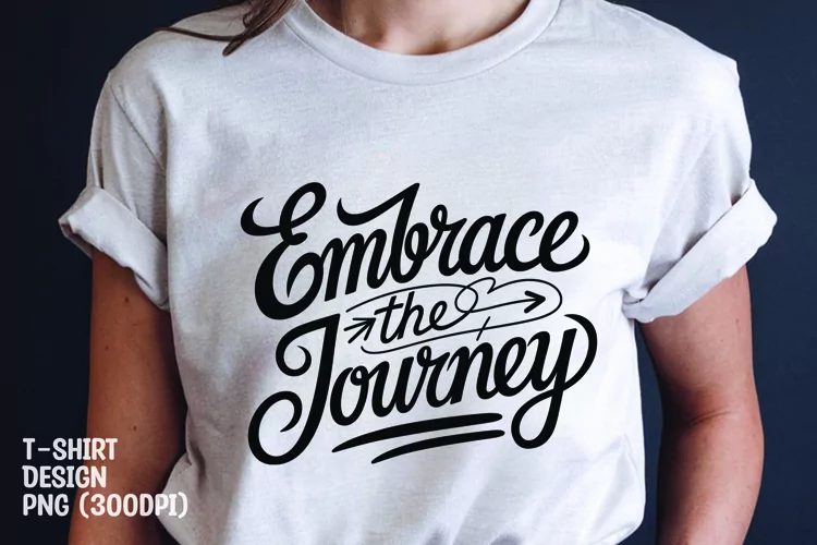 Embrace the journey quote tshirt sublimation png