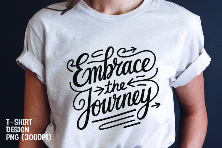 Embrace the journey quote tshirt sublimation png example image 1
