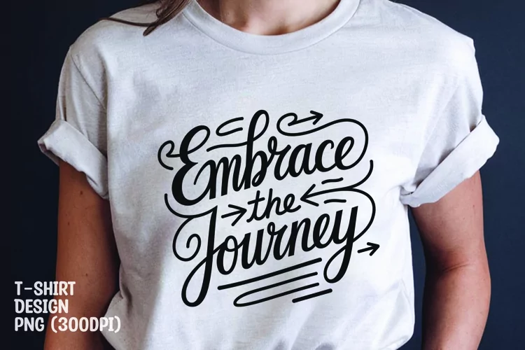 Embrace the journey quote tshirt sublimation png