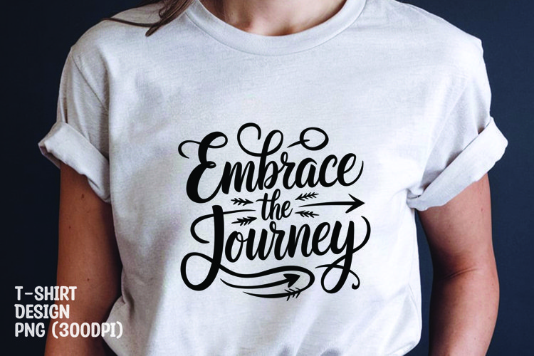 Embrace the journey quote tshirt sublimation png example image 1