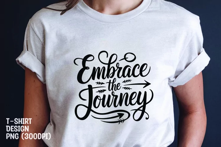 Embrace the journey quote tshirt sublimation png