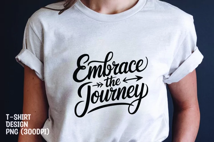 Embrace the journey quote tshirt sublimation png
