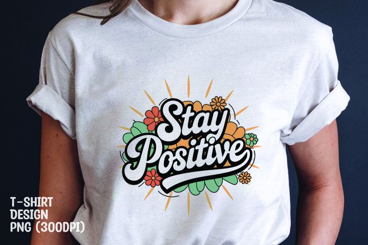 Stay positive quote tshirt sublimation png