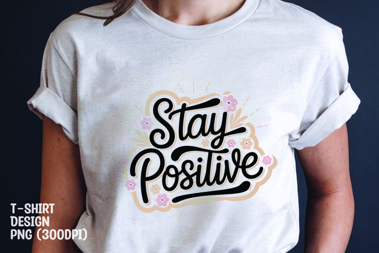 Stay positive quote tshirt sublimation png