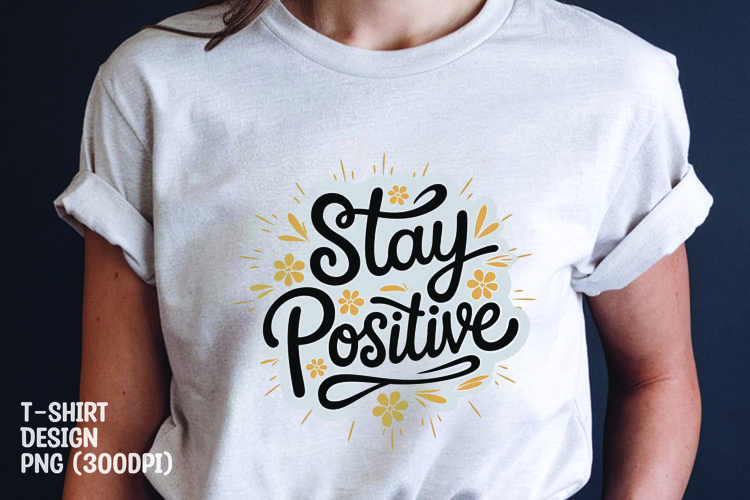 Stay positive quote tshirt sublimation png