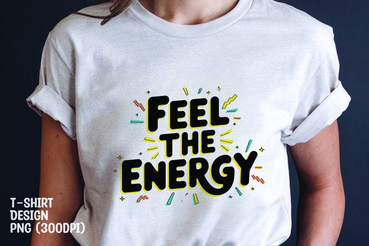 Feel the energy quote tshirt sublimation png example image 1