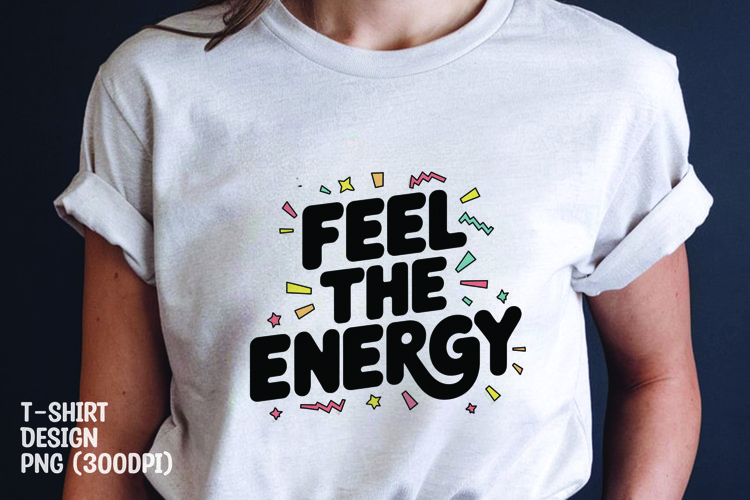 Feel the energy quote tshirt sublimation png example image 1