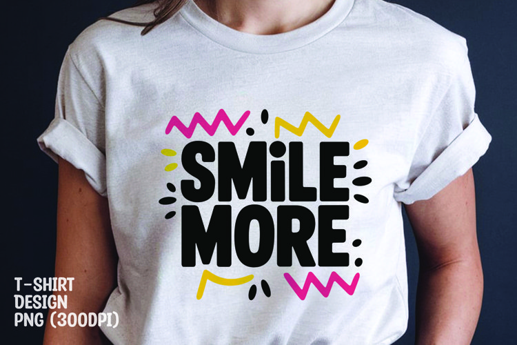 Smile more quote tshirt sublimation png example image 1