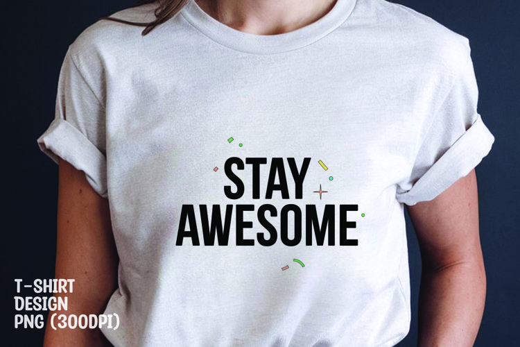 Stay awesome quote tshirt sublimation png example image 1