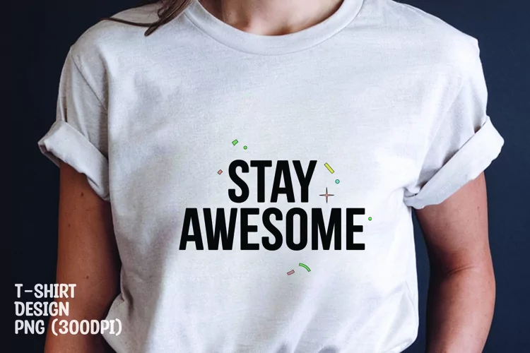 Stay awesome quote tshirt sublimation png