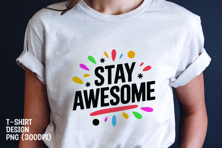 Stay awesome quote tshirt sublimation png example image 1