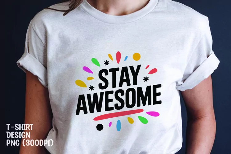 Stay awesome quote tshirt sublimation png