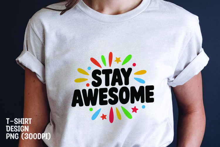 Stay awesome quote tshirt sublimation png example image 1