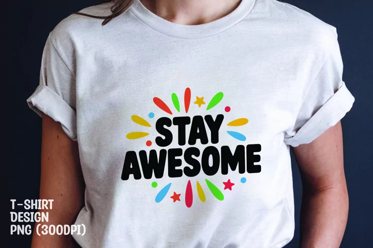 Stay awesome quote tshirt sublimation png