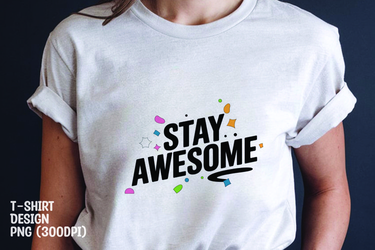 Stay awesome quote tshirt sublimation png example image 1