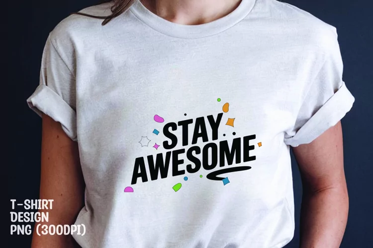 Stay awesome quote tshirt sublimation png