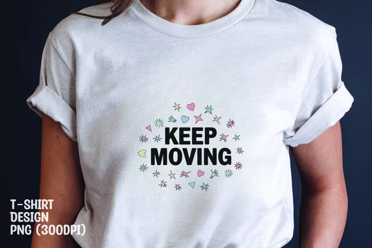 Keep moving quote tshirt sublimation png