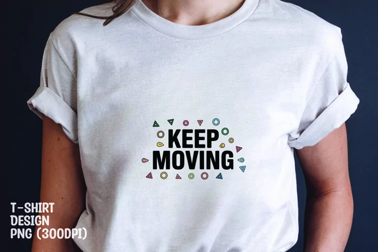 Keep moving quote tshirt sublimation png