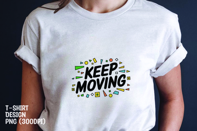 Keep moving quote tshirt sublimation png example image 1