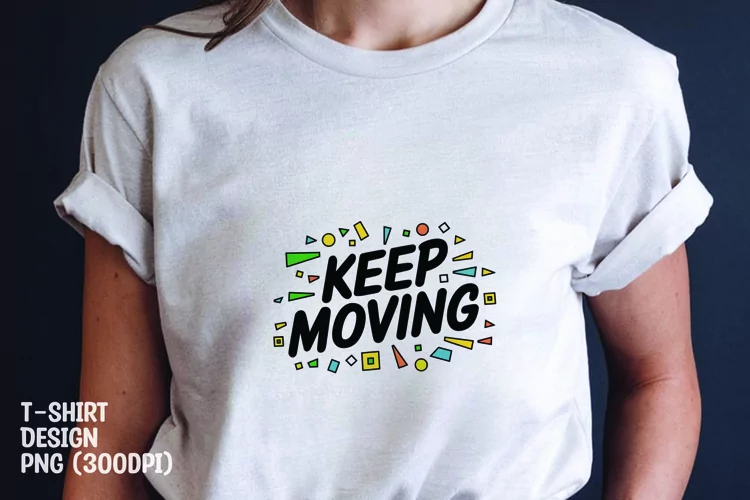 Keep moving quote tshirt sublimation png