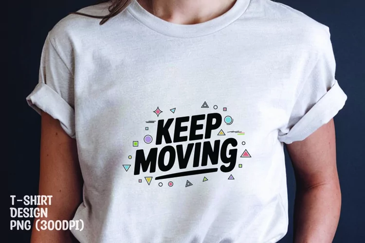 Keep moving quote tshirt sublimation png