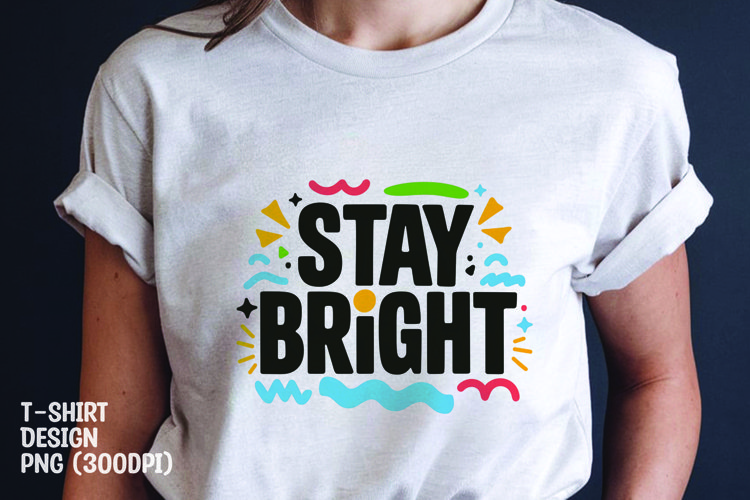 Stay bright quote tshirt sublimation png