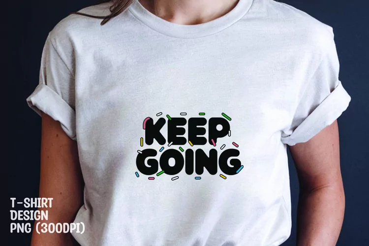 keep going quote tshirt sublimation png