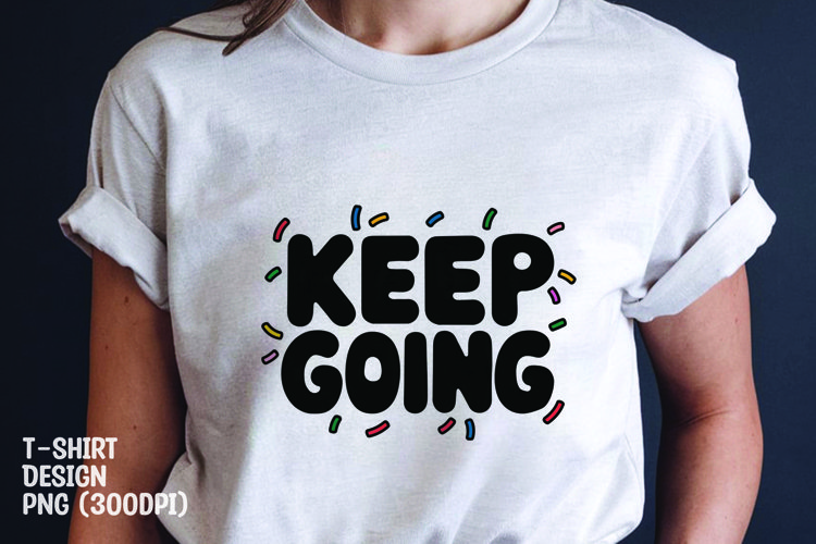keep going quote tshirt sublimation png example image 1
