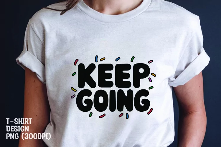 keep going quote tshirt sublimation png