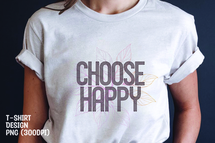 Choose happy quote t-shirt sublimation design png example image 1