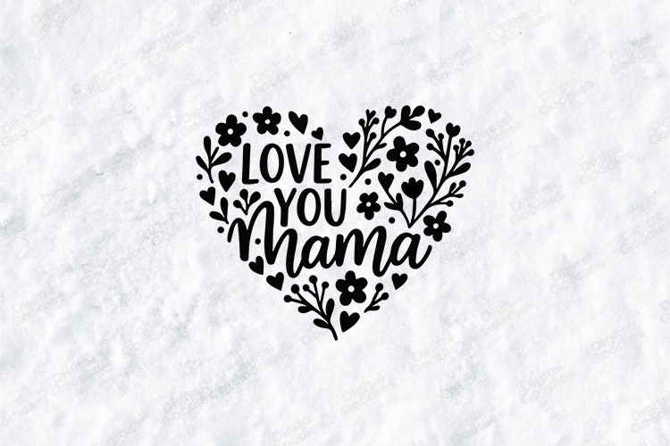 Love You Mama SVG - Floral Heart Botanical Mother Cut File