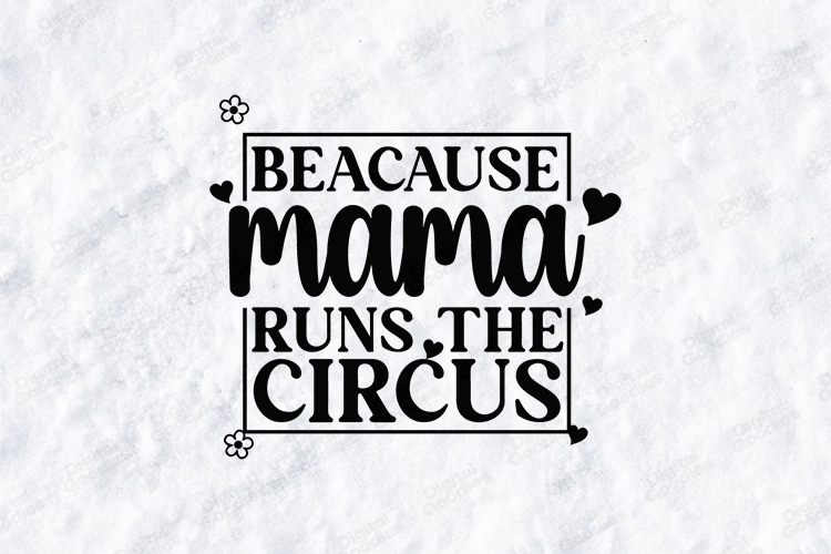Because Mama Runs The Circus SVG - Funny Motherhood Art