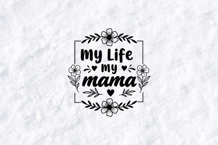 My Life My Mama SVG - Minimalist Floral Motherhood Art
