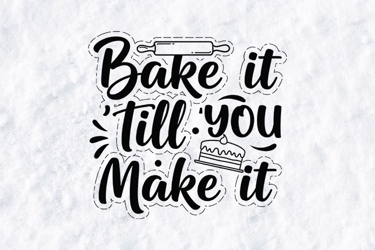 Bake It Till You Make It - Funny Baking SVG Quote Design