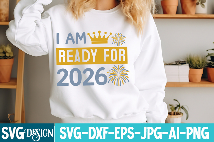 I am Ready For 2026 SVG Design,I am Ready For 2026 PNG