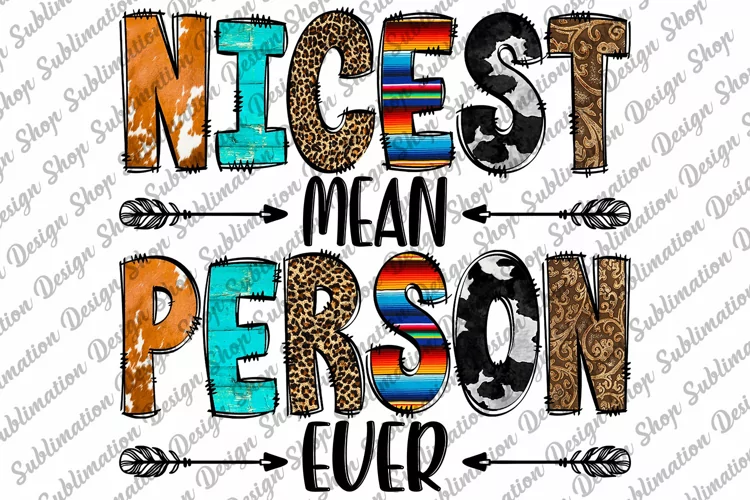 Nicest Mean Person Ever -Sarcastic Quote Sublimation - Funny