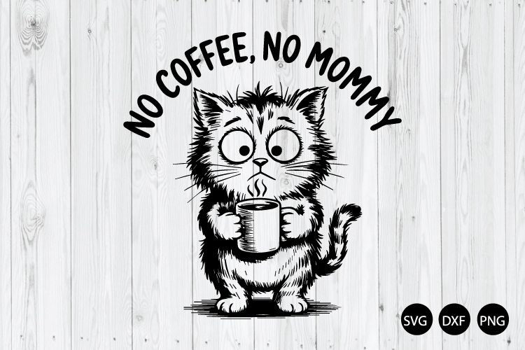 No Coffee No Mommy SVG, Coffee Lover SVG, Needs Coffee SVG