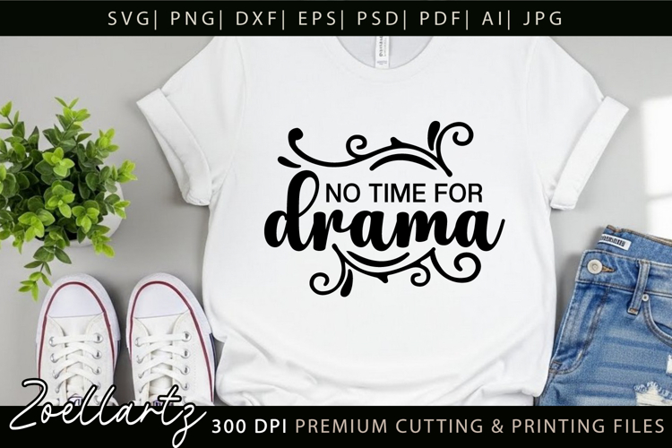 No Time For Drama Funny Quote SVG Funny Sarcastic T-shirt